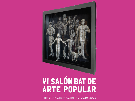 VI Salón BAT de Arte Popular, Itinerancia Nacional 2020 - 2021